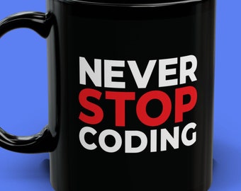 NEVER STOP CODING Black Mug Ceramic 11oz