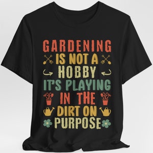 Funny Gardener T-Shirt: Playing in the Dirt Graphic Tee