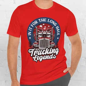 In It For The Long Haul Funny Truck Driver Tee, Trucker T-Shirt, Lorry Driver Gift, Casual American Trucking Shirt, Truckie Apparel Gift