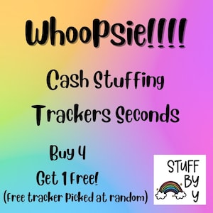 May include: A vibrant graphic with the words "Whoopsie!!!! Cash Stuffing Trackers Seconds." It also states "Buy 4 Get 1 Free!" and "(Free tracker picked at random)." A small logo with a rainbow and the words "STUFF BY y" is in the corner.