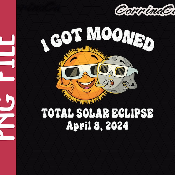 I Got Mooned Total Solar Eclipse 04 08 2024 Sun Moon, Funny Eclipse Glass, Solar Eclipse 2024 Png, North America Tour Png, Astronomy Lover