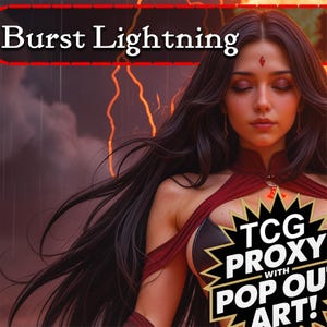 May include: Digital art of a woman with long dark hair and a red outfit, with the text "Burst Lightning" at the top. The image has a fantasy theme, with lightning bolts in the background and a "TCG Proxy with Pop Out Art!" logo.