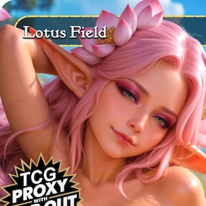 May include: A trading card featuring an illustration of a character with long pink hair, pointed ears, and a pink lotus flower accessory. The text Lotus Field appears at the top, and a black starburst graphic with TCG PROXY text is at the bottom.