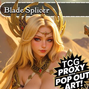 May include: Digital artwork featuring a woman with long blonde hair, adorned with gold armour and a headpiece. The image includes the text "Blade Splicer" and a starburst graphic with "TCG PROXY with POP OUT ART!", set against a desert backdrop.