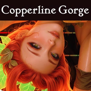 May include: Digital art of a woman with red hair and green eyes, surrounded by green leaves. The text "Copperline Gorge" is displayed above the woman's head in white letters on a black background.