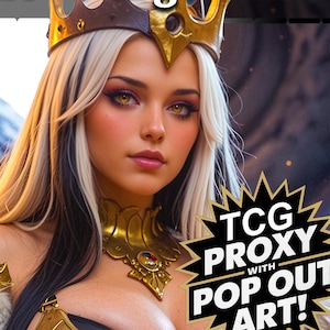 Puede incluir: Una mujer con cabello rubio y negro, usando una corona y collar dorados. La imagen incluye el texto "TCG PROXY WITH POP OUT ART!"