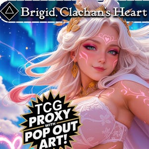 May include: Digital art of a woman with long white hair, adorned with gold accessories and pink accents on her face and arms. The image features the text "Brigid, Clachan's Heart" and a "TCG PROXY with POP OUT ART!" logo, set against a blue and purple background.