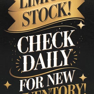May include: A black background with gold text that reads "LIMITED STOCK! CHECK DAILY FOR NEW INVENTORY!" The text is in a bold, stylized font with decorative star accents. The overall design has a vintage, elegant feel.