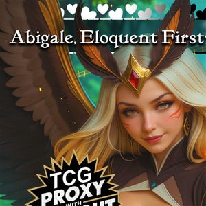 May include: A trading card featuring a blonde character with large dark wings, wearing a gold headpiece with a red gem and feather accents. The text reads Abigale, Eloquent First and TCG PROXY. The design includes a row of white heart icons at the top.