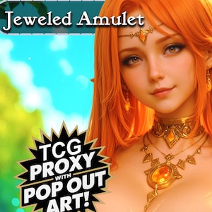 May include: Image features a woman with long orange hair and a jeweled amulet. The text "Jeweled Amulet" is at the top, and a starburst graphic with "TCG PROXY WITH POP OUT ART!" is at the bottom. The jewelry is gold with orange gemstones.