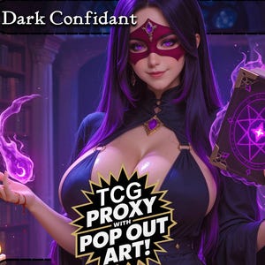 May include: An illustration of a woman with long purple hair, wearing a dark outfit and a mask. The image has the text "Dark Confidant" at the top and "TCG PROXY WITH POP OUT ART!" at the bottom.
