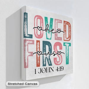 1 John 4:19 Wall Art, Loved He First Us Bible Verse Canvas, Colorful ...