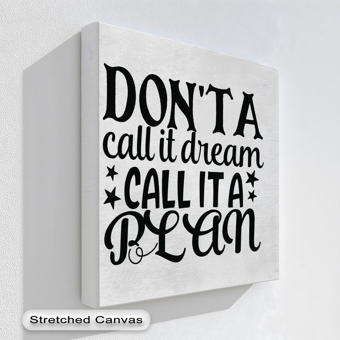 Don’t Call It a Dream Call It a Plan – Motivational Canvas Wall Art ...