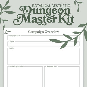 May include: A printable Dungeon Master kit with a botanical aesthetic. The printable features a title that says "Dungeon Master Kit" with a green leafy border. The printable includes sections for campaign title, theme, setting, main antagonist(s), and major factions.