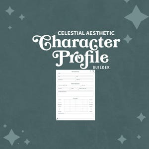 May include: A white character profile builder sheet on a dark teal background with white star icons. The text reads CELESTIAL AESTHETIC Character Profile BUILDER. The form includes sections for Basic Information, Physical Appearance, and Personality.