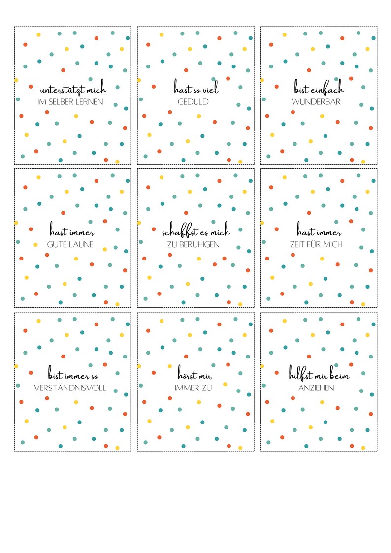 May include: Nine colorful cards with white polka dots and text in German. The text on the cards reads: "unterstutzt mich IM SELBER LERNEN", "hast so viel GEDULD", "bist einfach WUNDERBAR", "hast immer GUTE LAUNE", "schafft es mich ZU BERUHIGEN", "hast immer ZEIT F&Uuml;R MICH", "bist immer so VERST&Auml;NDNISVOLL", "h&ouml;rst mir IMMER ZU", "hilfst mir beim ANZIEHEN".