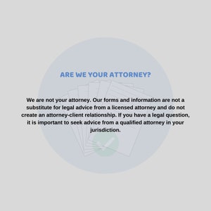 May include: A blue circle with the text "ARE WE YOUR ATTORNEY?" in white. The text below the circle reads "We are not your attorney. Our forms and information are not a substitute for legal advice from a licensed attorney and do not create an attorney-client relationship. If you have a legal question, it is important to seek advice from a qualified attorney in your jurisdiction."