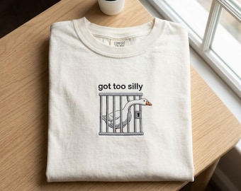 Embroidered Got Too Silly Goose Comfort Colors Shirt, Silly Goose Tee, Funny Goose Graphic T-Shirt, Meme Gift