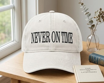 Embroidered Never on Time Baseball Hat, Funny Late Baseball Cap, Always Late Dad Hat