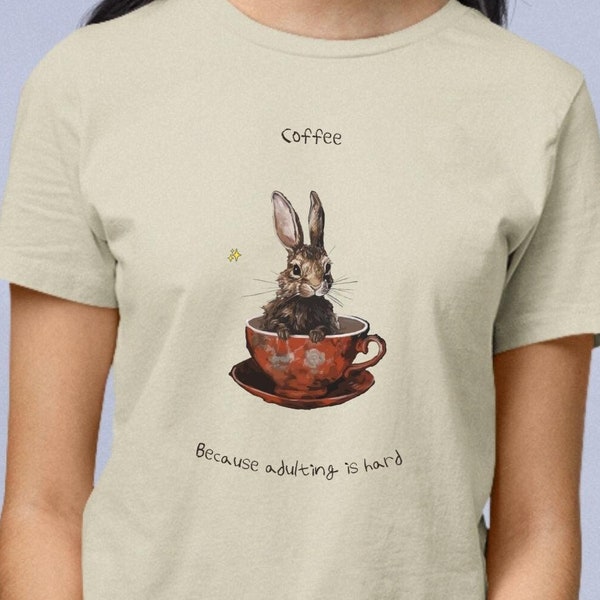 Adulting is hard, Funny Unisex Tshirt, cute rabbit coffee shirt, Gifts About Coffee, first coffee, coffee because, cute aesthetic shirt