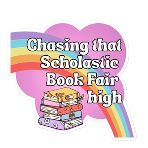 Chasing That Scholastic Book Fair High Sticker | Rainbow Book Lover Vinyl Decal | Nostalgia Reading Sticker | Teacher & Librarian Gift