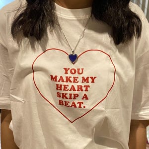 You Make My Heart Skip A Beat T-shirt Valentine Graphic Tee Love Heart Shirt Lover T-shirt Soft Girl Era Tshirt Romantic Gift For Her