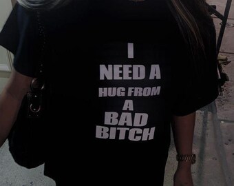 I Need A Hug From A Bad Bitch T-shirt Funny Sarcastic Tee Humorous T-shirt Inappropriate Shirt Y2K Style T-shirt Cunty Shirt Men Iconic