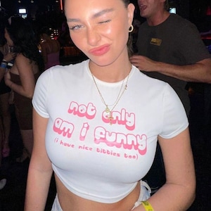 Not Only Am I Funny I Have Nice Titties Too Baby Tee Flirty Adult Humor Shirt Inappropriate Hot Girl Cunty Tshirt Sassy Bold Statement Shirt