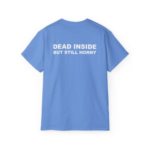 Dead Inside But Still Horny T-shirt Y2K Adult Humor Shirt Unhinged Sarcastic Top Funny Relatable Tee Inappropriate Grunge Tshirt Carolina Blue