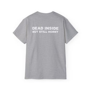 Dead Inside But Still Horny T-shirt Y2K Adult Humor Shirt Unhinged Sarcastic Top Funny Relatable Tee Inappropriate Grunge Tshirt Sport Grey