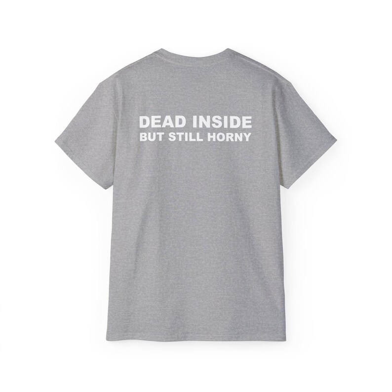 Dead Inside But Still Horny T-shirt Y2K Adult Humor Shirt Unhinged Sarcastic Top Funny Relatable Tee Inappropriate Grunge Tshirt Sport Grey