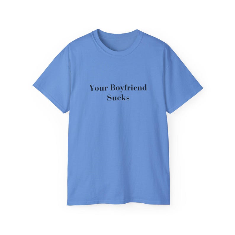 Your Boyfriend Sucks T-shirt Sarcastic Weirdcore Shirt Y2K Funny It Girl Tee ongepast iconische slogan tshirt Hot Girl Empowerment Tee Carolina Blue