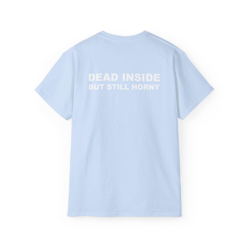 Dead Inside But Still Horny T-shirt Y2K Adult Humor Shirt Unhinged Sarcastic Top Funny Relatable Tee Inappropriate Grunge Tshirt Light Blue