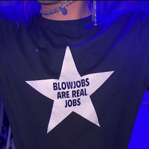 Blowjobs Are Real Jobs T-shirt Sarcastic Hot Girl Shirt Y2K Cunty Graphic Tee Funny Adult Humor Tshirt Inappropriate Mean Girl Tee