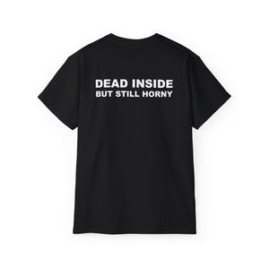 Dead Inside But Still Horny T-shirt Y2K Adult Humor Shirt Unhinged Sarcastic Top Funny Relatable Tee Inappropriate Grunge Tshirt Black