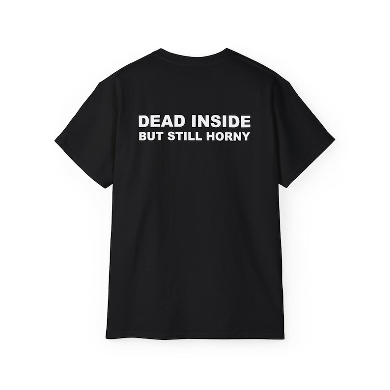 Dead Inside But Still Horny T-shirt Y2K Adult Humor Shirt Unhinged Sarcastic Top Funny Relatable Tee Inappropriate Grunge Tshirt Black