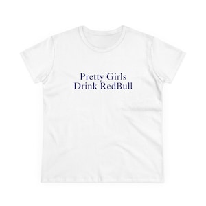 Pretty Girls Drink R*dBull Baby Tee Formula1 Baddie Manifestation Shirt Hot Girl Iconic Slogan Top Viral Bold TikTok Post Tee White