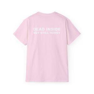 Dead Inside But Still Horny T-shirt Y2K Adult Humor Shirt Unhinged Sarcastic Top Funny Relatable Tee Inappropriate Grunge Tshirt Light Pink