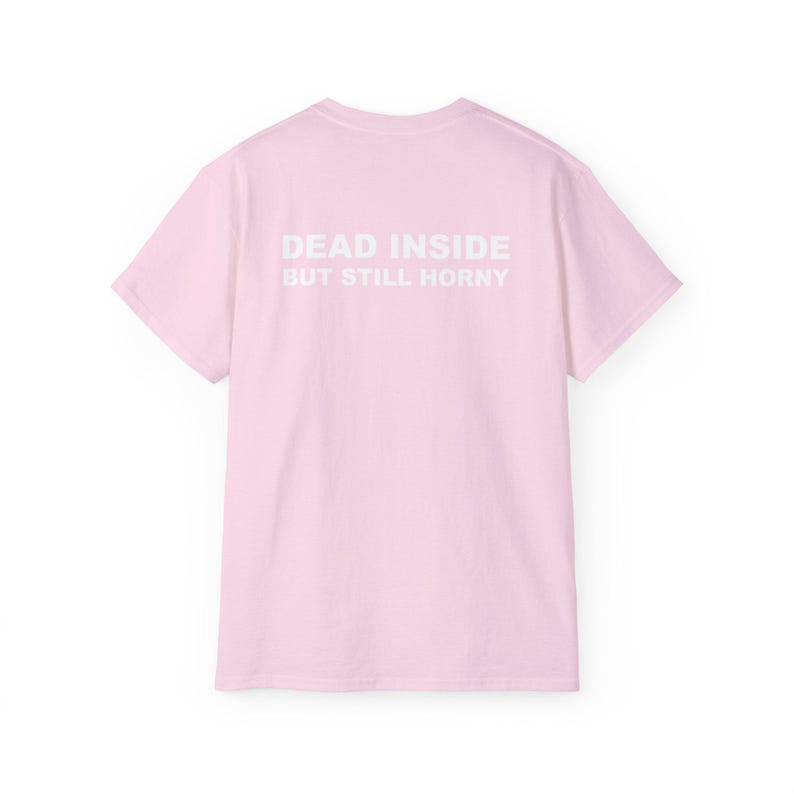 Dead Inside But Still Horny T-shirt Y2K Adult Humor Shirt Unhinged Sarcastic Top Funny Relatable Tee Inappropriate Grunge Tshirt Light Pink
