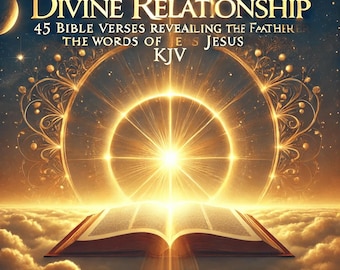 May include: An open book with a golden glow, surrounded by clouds and stars. The book's pages are open to reveal a bright light. The text on the cover reads "Divine Relationship 45 Bible Verses Revealing the Father The Words of Jesus KJV".