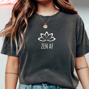 Zen T-Shirt - Zen AF T-Shirt - Yoga T-Shirt - Mantra Shirt - Zen Shirt - Comfort Colors
