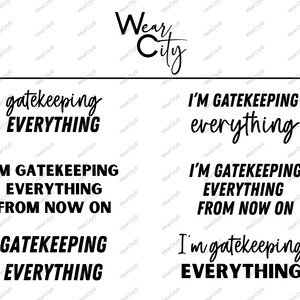 May include: A white background features the Wear City logo and the phrases "gatekeeping EVERYTHING" and "I'M GATEKEEPING everything" in black, bold, and cursive fonts. Additional text includes "I'M GATEKEEPING EVERYTHING FROM NOW ON" and "I'm gatekeeping EVERYTHING".