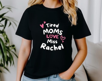 Tired Moms Love Miss Rachel Graphic Tee, Funny Mom Life Shirt