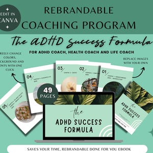 May include: A digital product mockup for a rebrandable coaching program called "The ADHD Success Formula" for ADHD, health, and life coaches. The program includes 49 pages and features a green and white color scheme with tropical leaf imagery. The text "Replace Images With Your Own" is included.