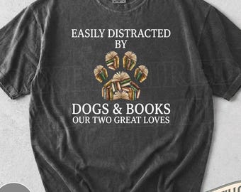 Easily Distracted By Dogs Books Shirt, Funny Book Lover Dog Mom Reader Graphic Tee, Dog Lover Gift, T-Shirt