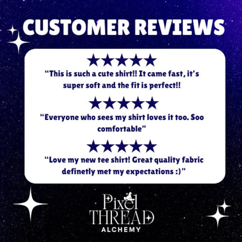 May include: Customer reviews for a shirt with five-star ratings. The reviews highlight the shirt's softness, fit, and comfort. The text reads "This is such a cute shirt!! It came fast, it's super soft and the fit is perfect!!" "Everyone who sees my shirt loves it too. Soo comfortable" "Love my new tee shirt! Great quality fabric definitely met my expectations :)" Pixel THREAD ALCHEMY