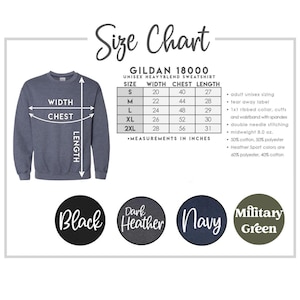 May include: A size chart for a Gildan 18000 unisex heavyblend sweatshirt. The chart shows measurements in inches for sizes S to 2XL, including width, chest, and length. Colour options are Black, Dark Heather, Navy, and Military Green.
