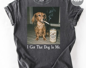 I Got That Dog In Me, Dachshund Shirt, Dachshund Mom, Funny Dog Shirt, Dog Lover Gift, Funny Meme Shirt, Vintage Comfort Colors® T-Shirt