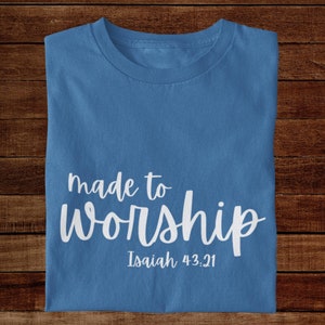 Made to Worship tshirt, Isaiah 43 shirt, gift for Christian woman, Christmas gift for her, Bible tshirt, faith apparel