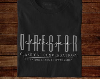 Classical Conversations Challenge A Director Tee, Attention Leads to Ownership, homeschool shirt